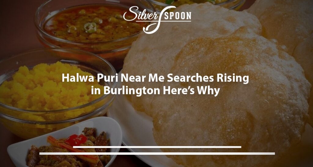 Halwa Puri Near Me Searches Rising In Burlington—Here’s Why