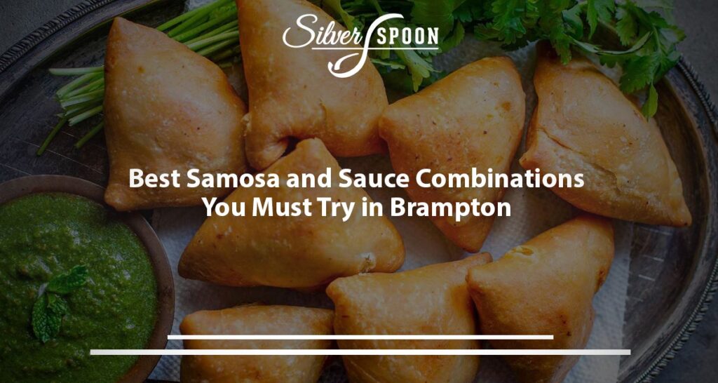 Best Samosa And Sauce Combinations You Must Try In Brampton
