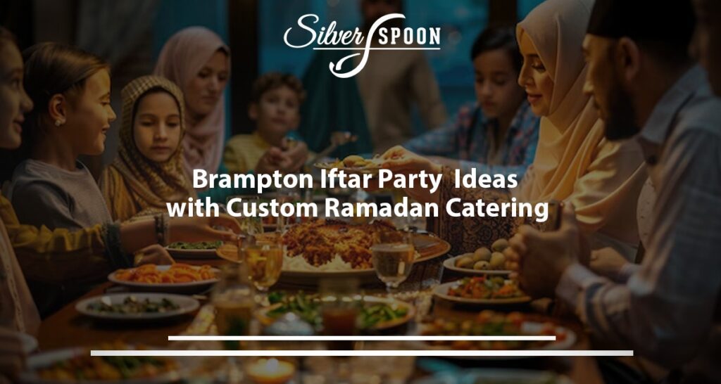 Brampton Iftar Party Ideas With Custom Ramadan Catering