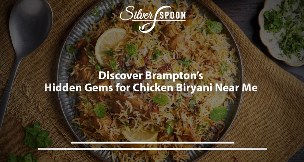 Discover Brampton’s Hidden Gems For Chicken Biryani Near Me