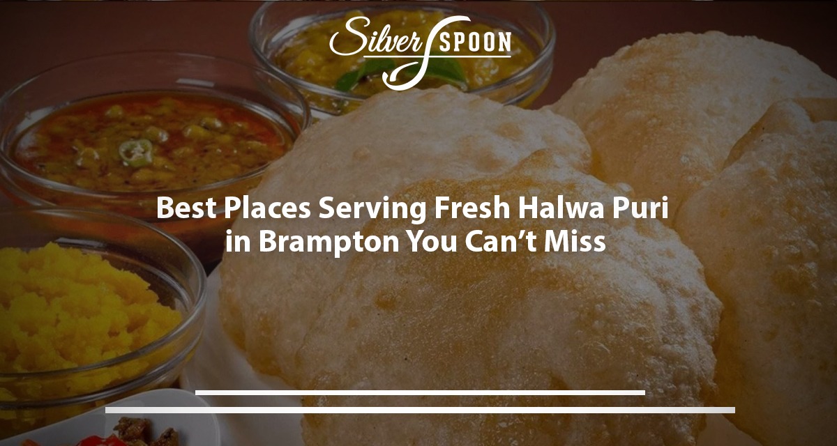 Best Places Serving Fresh Halwa Puri In Brampton You Can’t Miss