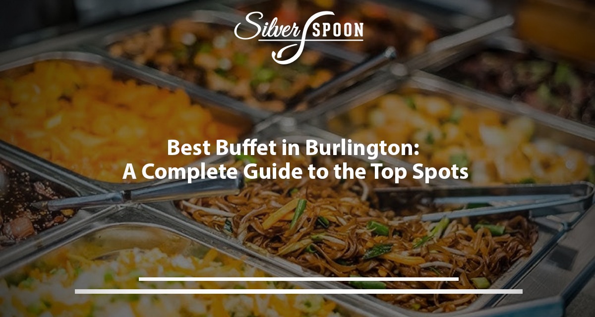 Best Buffet In Burlington: A Complete Guide To The Top Spots