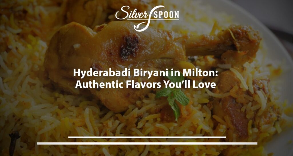 Hyderabadi Biryani In Milton: Authentic Flavors You’ll Love