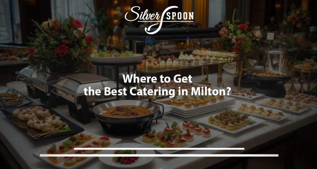 Where To Get The Best Catering In Milton?