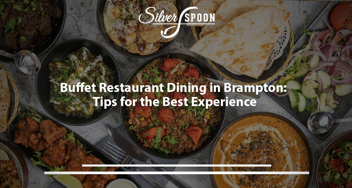 Buffet Restaurant Dining In Brampton: Tips For The Best Experience