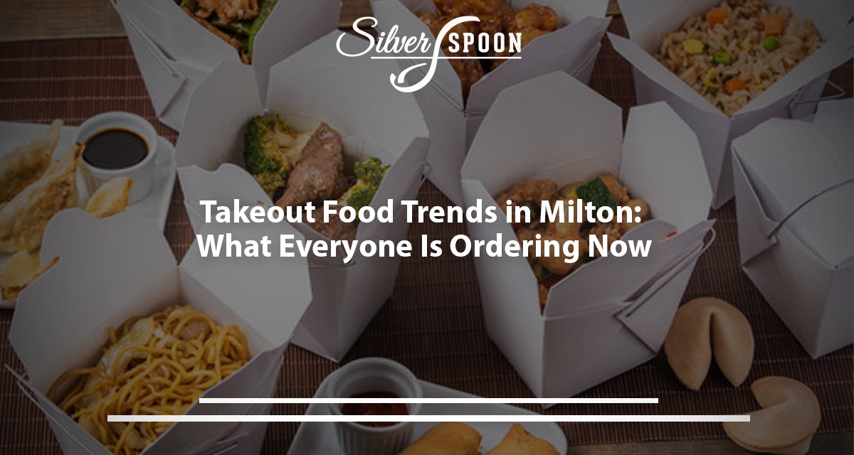 Takeout Food Trends In Milton: What Everyone Is Ordering Now