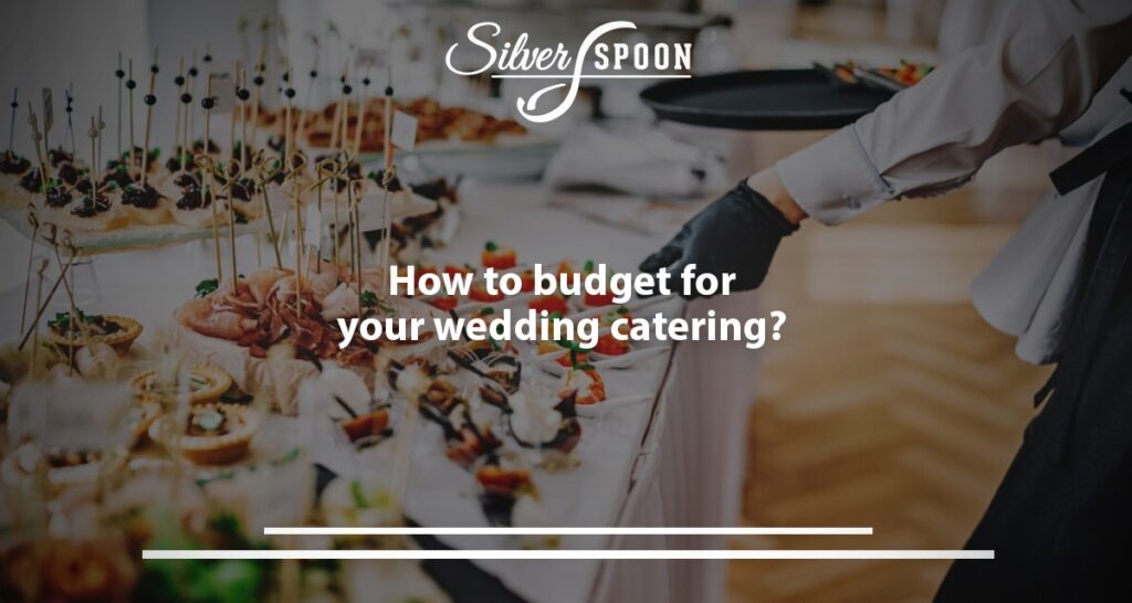 How To Budget For Your Wedding Catering?