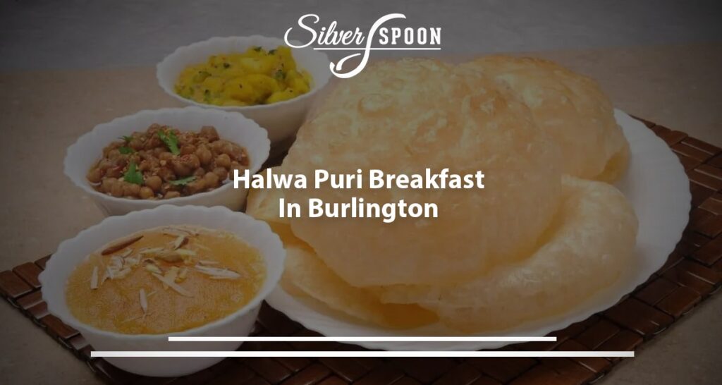 Halwa Puri Breakfast In Burlington