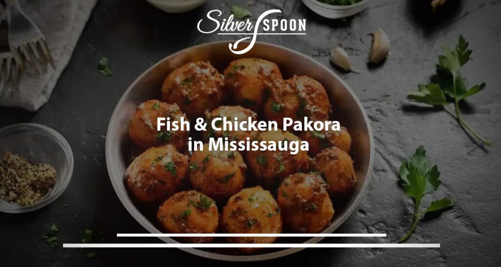 Fish & Chicken Pakora In Mississauga