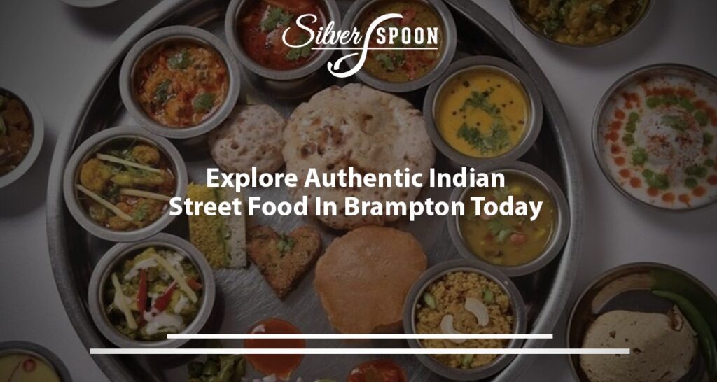 Explore Authentic Indian Street Food In Brampton Today