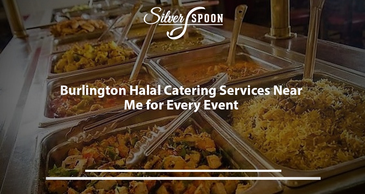 Burlington Halal Catering Services Near Me For Every Event