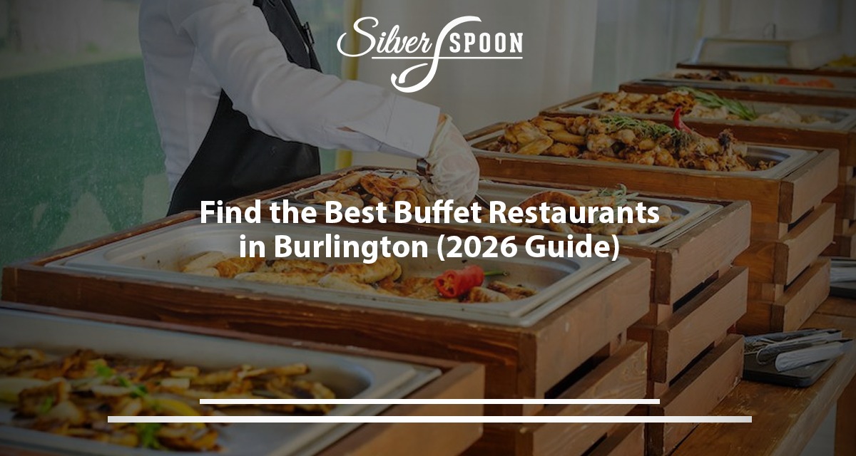 Find The Best Buffet Restaurants In Burlington (2026 Guide)