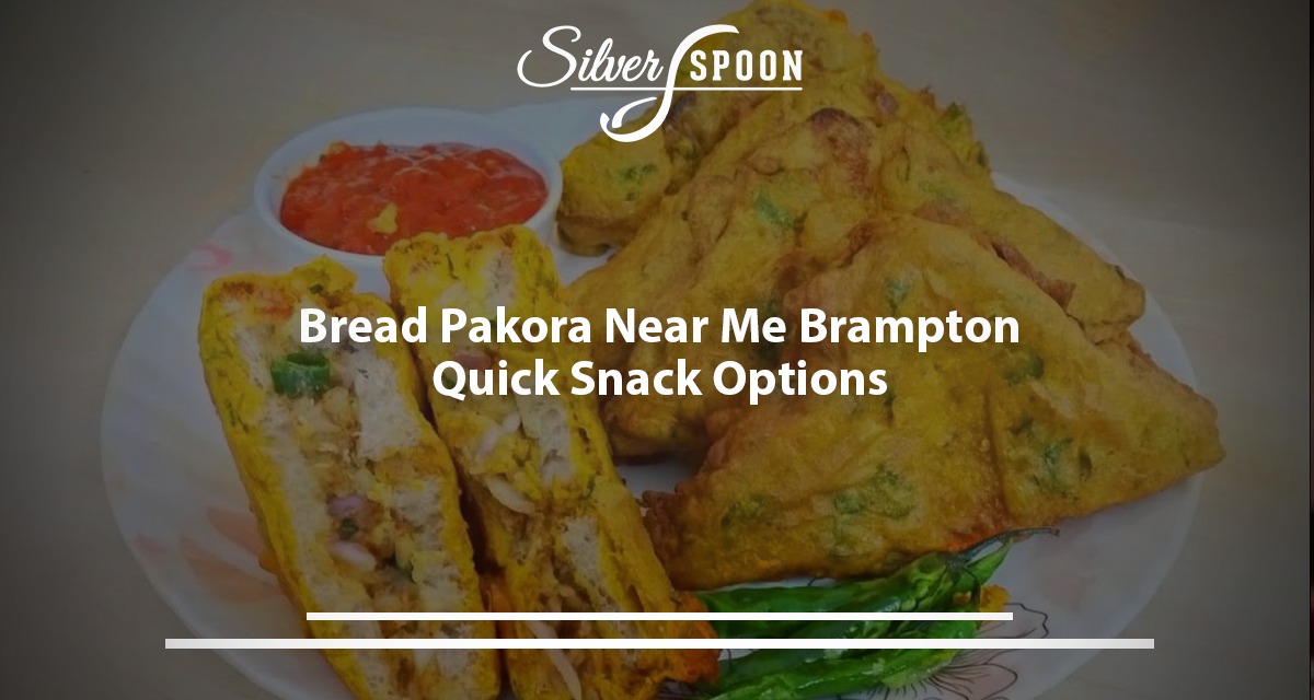 Bread Pakora Near Me, Brampton: Quick Snack Options