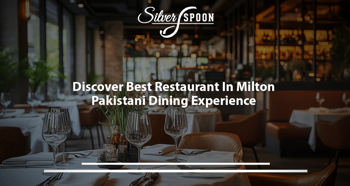 Discover The Best Restaurant In Milton, Pakistani Dining Experience