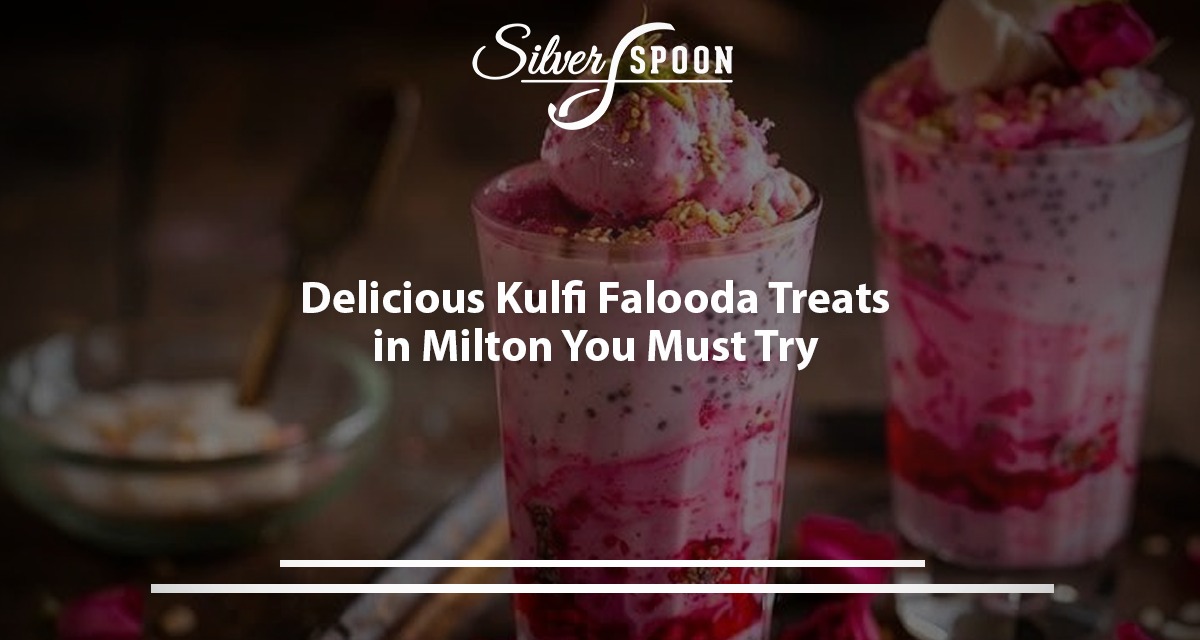 Delicious Kulfi Falooda Treats In Milton, You Must Try