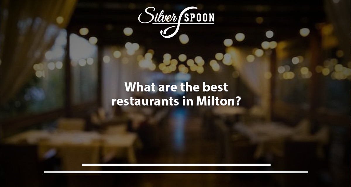 What Are The Best Restaurants In Milton?