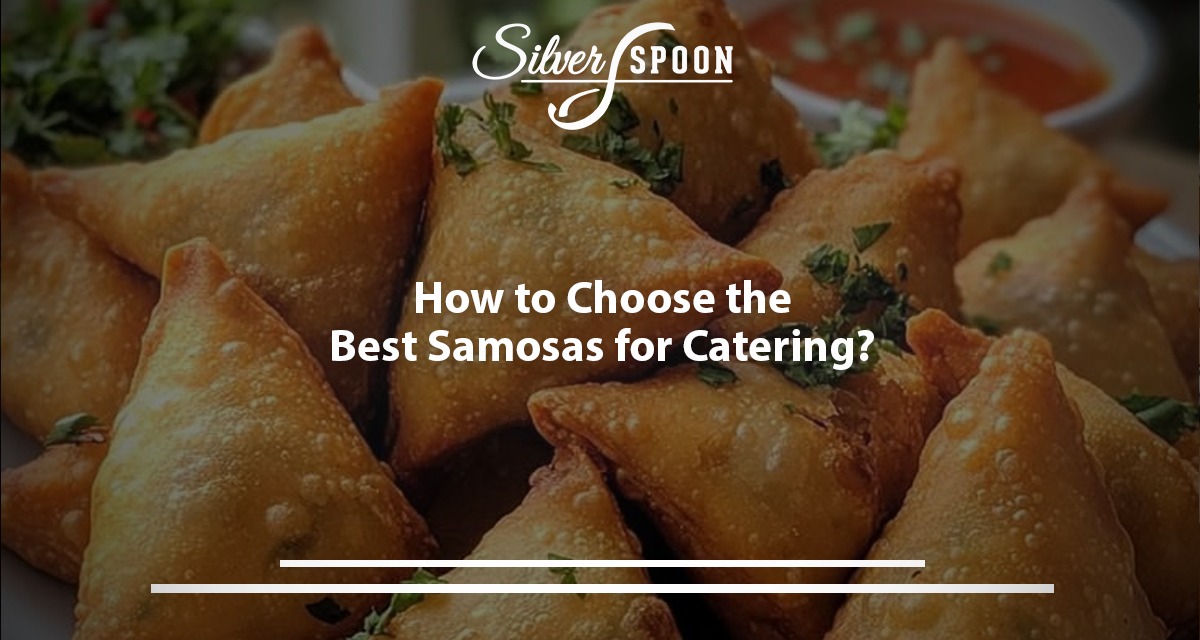 How To Choose The Best Samosas For Catering?