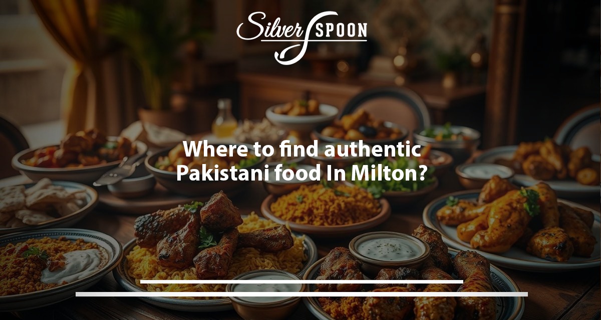 Where To Find Authentic Pakistani Food In Milton?