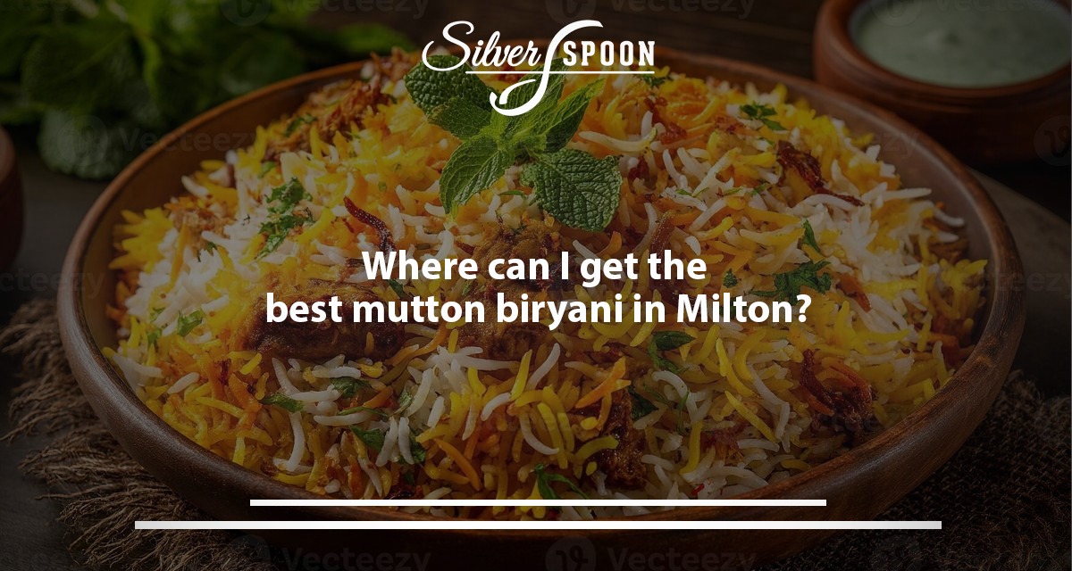 Where Can I Get The Best Mutton Biryani In Milton?