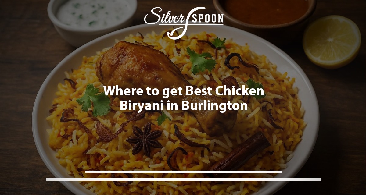 Where To Get The Best Chicken Biryani In Burlington?