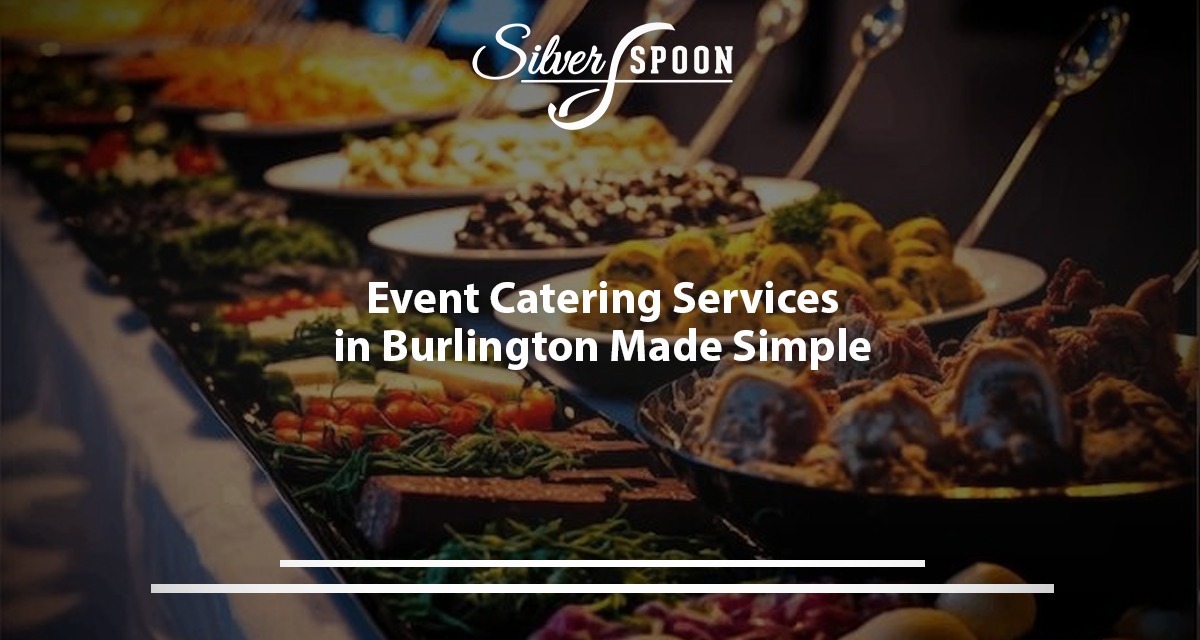 Event Catering Services In Burlington Made Simple