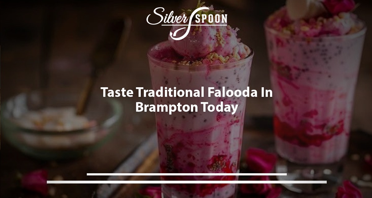 Taste Traditional Falooda In Brampton Today
