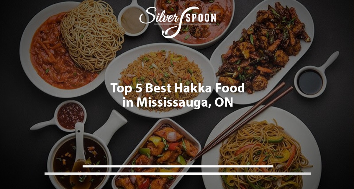 Top 5 Best Hakka Food In Mississauga, ON