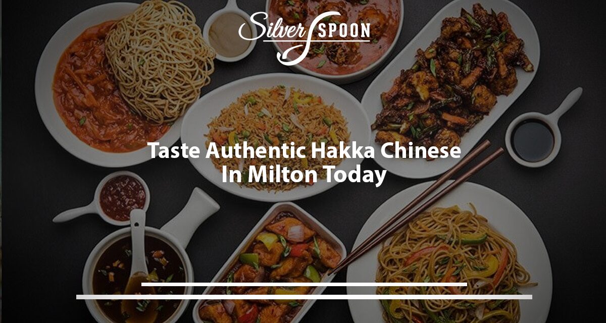 Taste Authentic Hakka Chinese In Milton Today