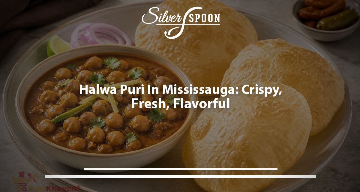 Halwa Puri In Mississauga: Crispy, Fresh, Flavorful