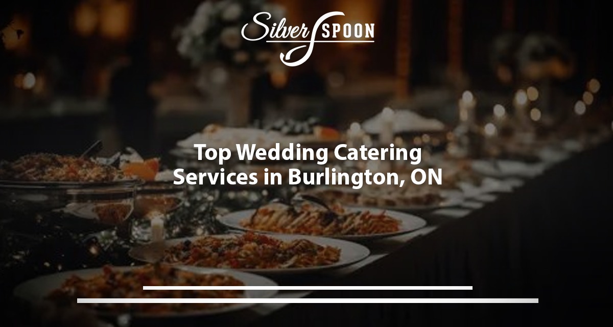 Top Wedding Catering Services In Burlington, ON