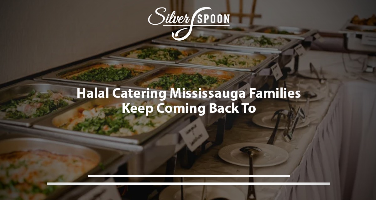 Halal Catering Mississauga Families Keep Coming Back To