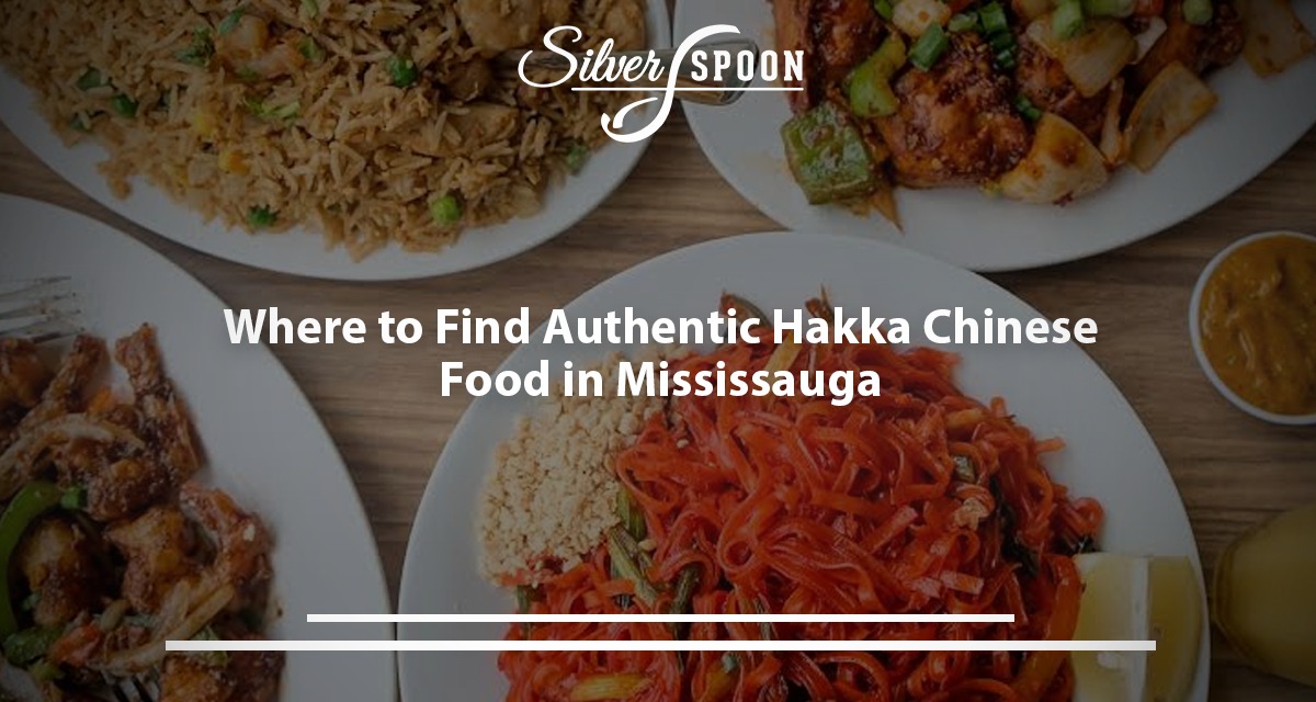 Where To Find Authentic Hakka Chinese Food In Mississauga?