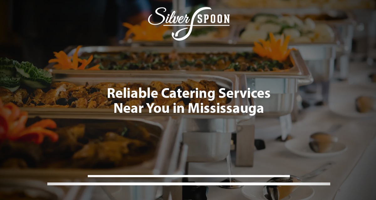 Reliable Catering Services Near You In Mississauga