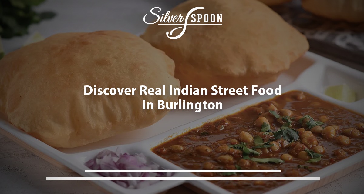 Discover Real Indian Street Food In Burlington