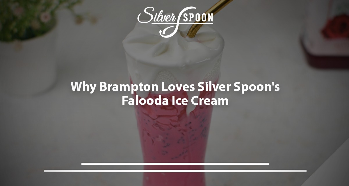 Why Brampton Loves Silver Spoon's Falooda Ice Cream