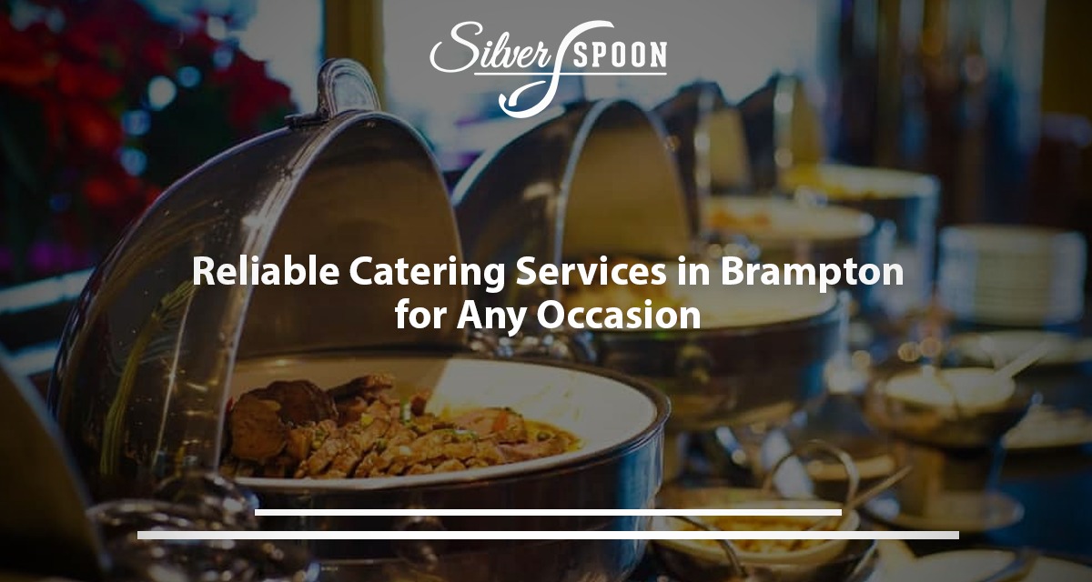 Reliable Catering Services In Brampton For Any Occasion