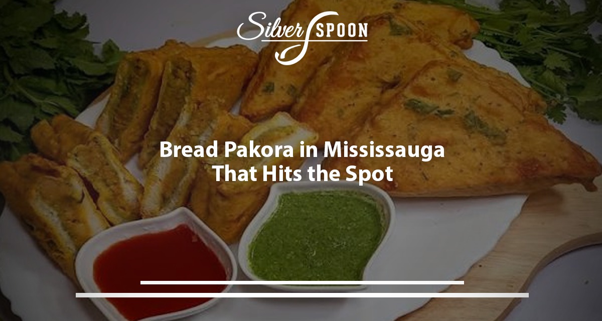 Bread Pakora In Mississauga That Hits The Spot