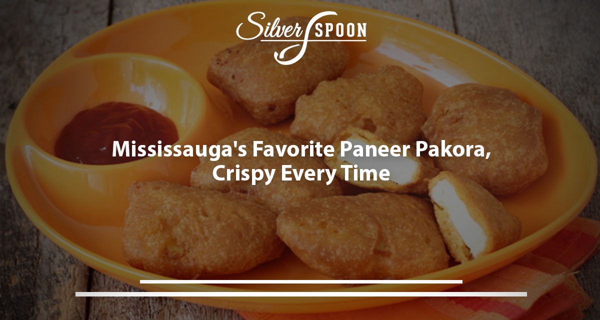 Mississauga’s Favorite Paneer Pakora, Crispy Every Time
