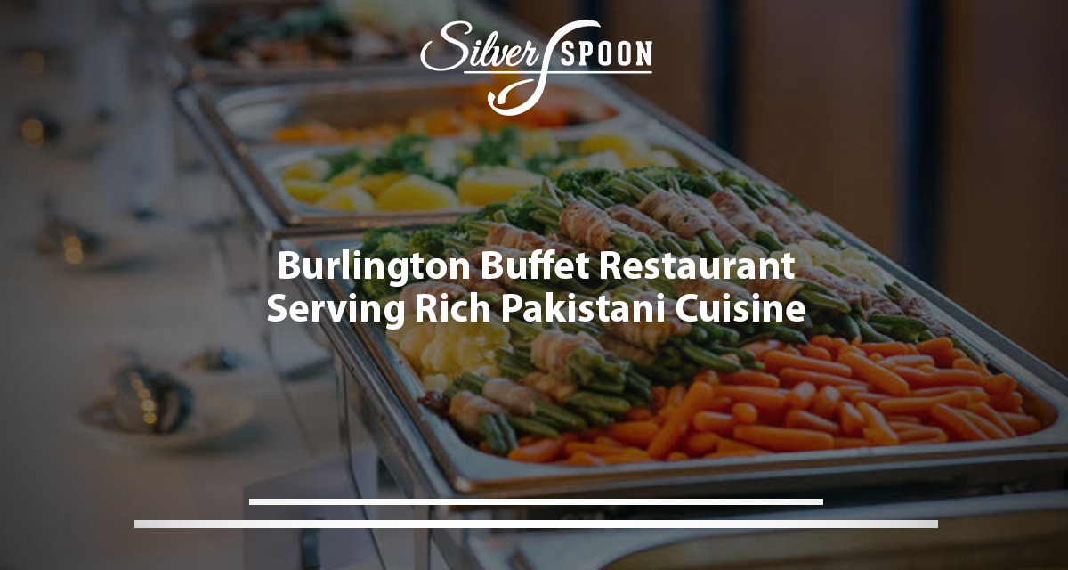 Burlington Buffet Restaurant Serving Rich Pakistani Cuisine