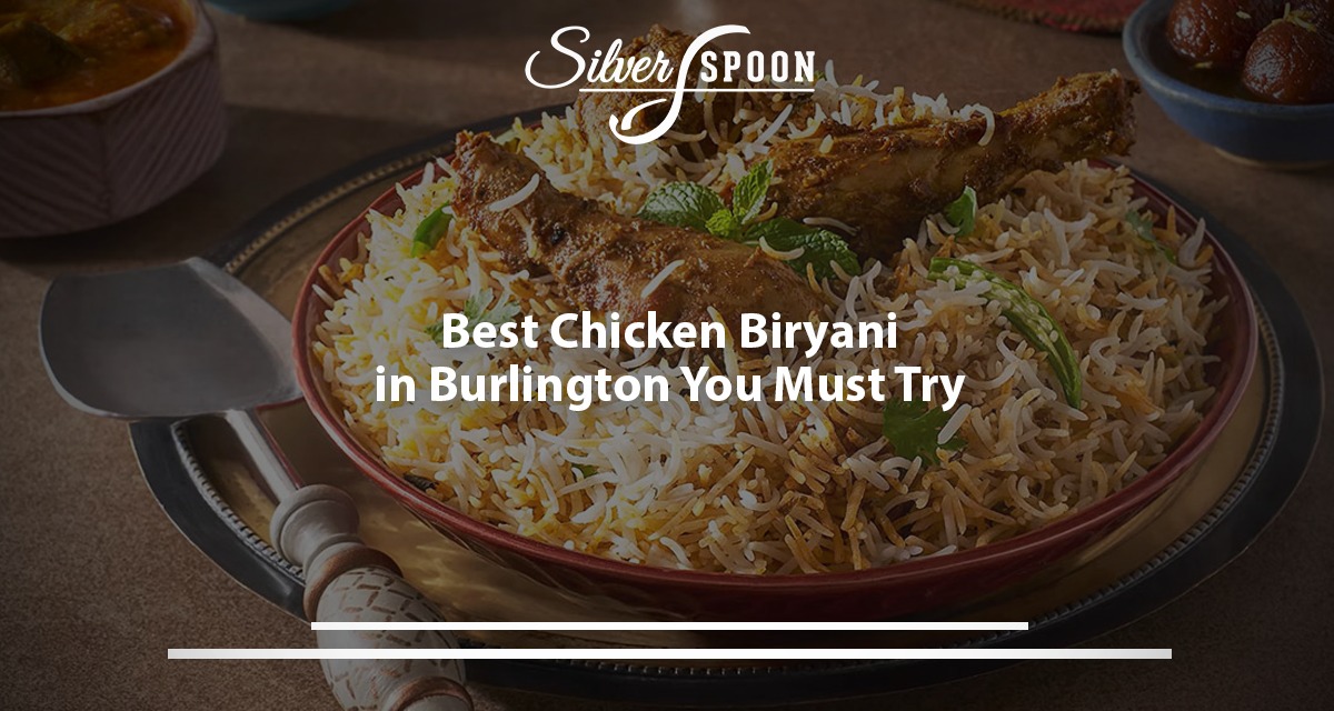 Best Chicken Biryani In Burlington You Must Try