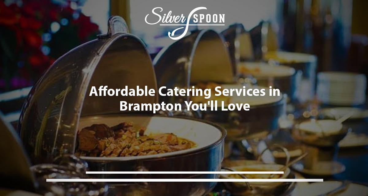 Affordable Catering Services In Brampton You’ll Love