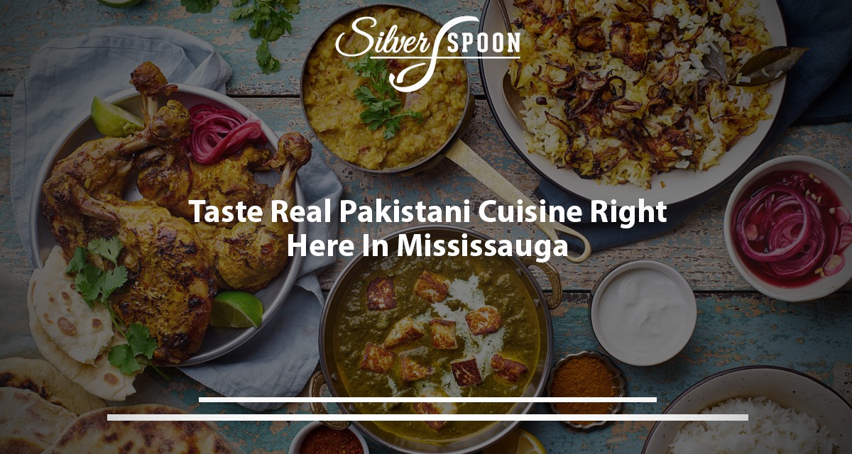 Taste Real Pakistani Cuisine Right Here In Mississauga