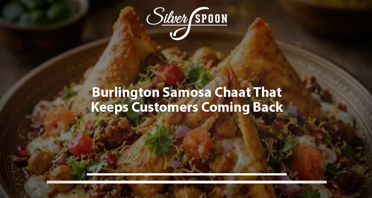 Burlington Samosa Chaat That Keeps Customers Coming Back