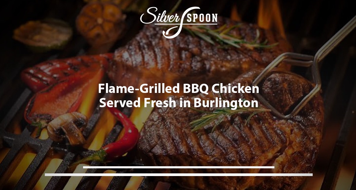 Flame-Grilled BBQ Chicken Served Fresh In Burlington