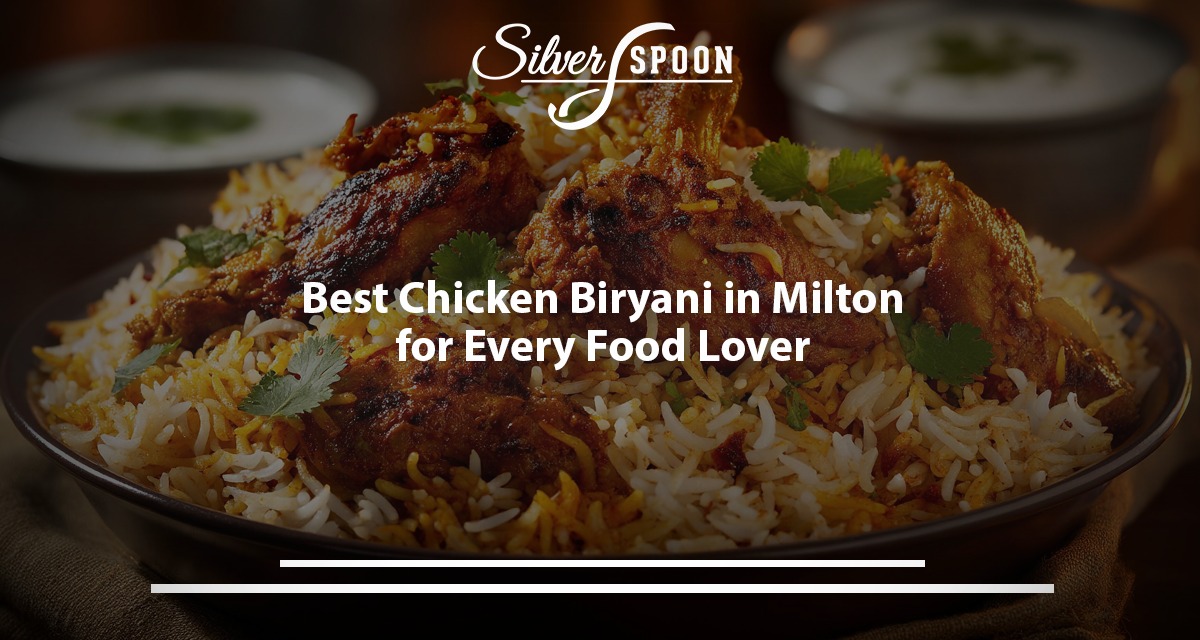 Best Chicken Biryani In Milton For Every Food Lover
