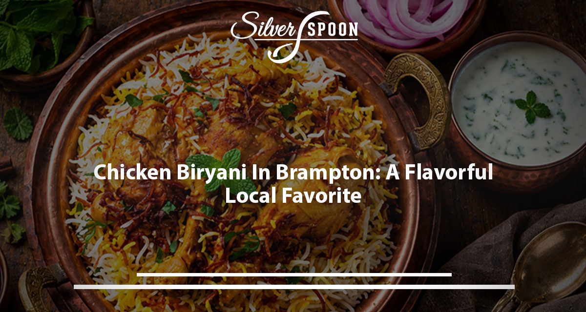Chicken Biryani In Brampton: A Flavorful Local Favorite