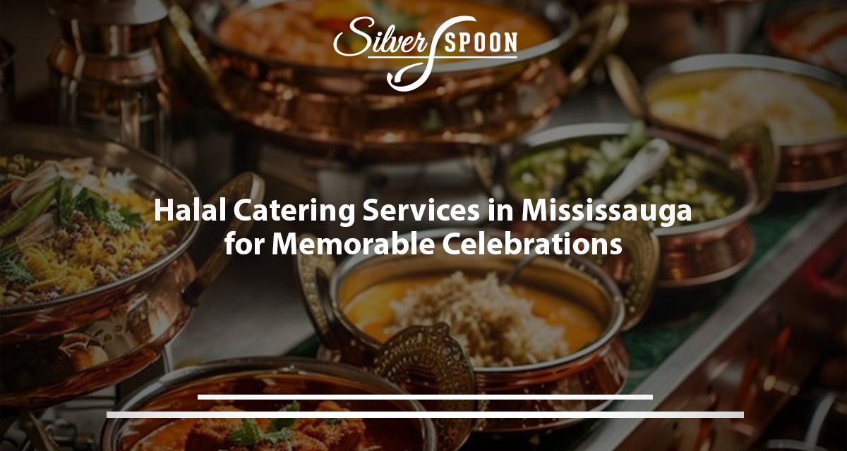 Halal Catering Services In Mississauga For Memorable Celebrations