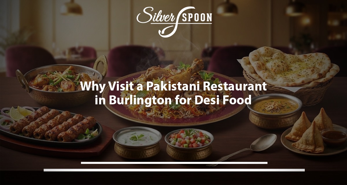 Why Visit A Pakistani Restaurant In Burlington For Desi Food
