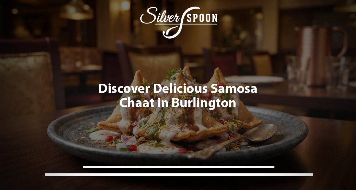 Discover Delicious Samosa Chaat In Burlington